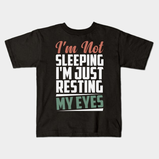 Funny Dad I'm Not Sleeping I'm Just Resting My Eyes Colored Design / Birthday Gift Idea / Father's Day Gifts Kids T-Shirt by First look